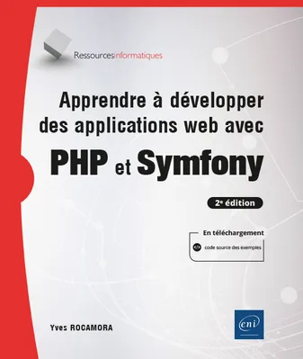 Apprendre à développer des applications web avec PHP et Symfony (2e édition)