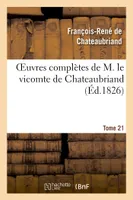 Oeuvres complètes de M. le vicomte de Chateaubriand, Tome 21