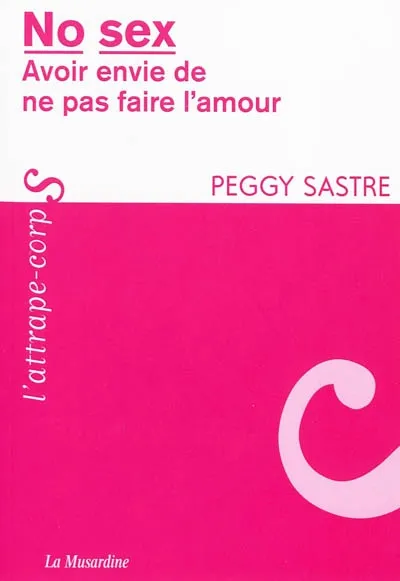 Livres Vie quotidienne Parentalité No sex, avoir envie de ne pas faire l'amour Peggy Sastre