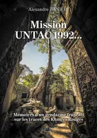 Mission UNTAC 1992... - Mémoires d'un gendarme français sur les traces des Khmers Rouges, Mémoires d'un gendarme français sur les traces des khmers rouges