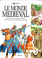 Le monde médiéval : du déclin de l'empire romain à la découverte du Nouveau monde, du déclin de l'Empire romain à la découverte du Nouveau monde