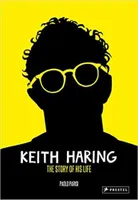 Keith Haring : The Story of His Life /anglais
