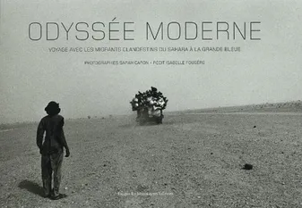 Odyssée Moderne, voyage avec les migrants clandestins, du Sahara à la Grande Bleue