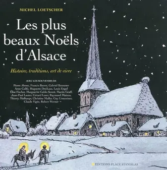 Les plus beaux Noëls d'Alsace, histoire, traditions, art de vivre