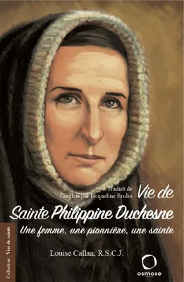 Vie de Sainte Philippine Duchesne, Une femme, une pionnière, une sainte
