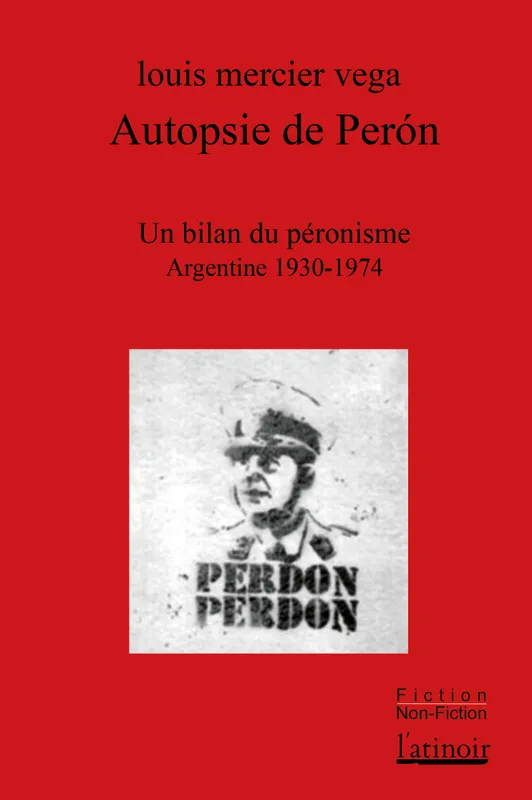 Autopsie de Perón, Un bilan du péronisme (Argentine 1930 - 1974) Charles Jacquier, Louis Mercier Vega