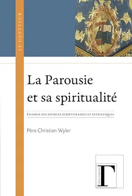 La Parousie et sa spiritualité, Examen des sources scripturaires et patristiques