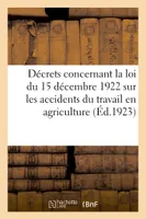 Décrets concernant la loi du 15 décembre 1922 sur les accidents du travail en agriculture