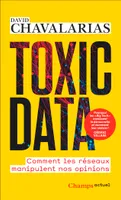 Toxic Data, Comment les réseaux manipulent nos opinions