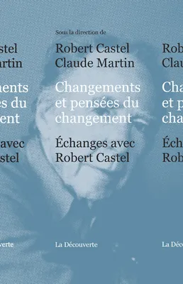 Changements et pensées du changement, échanges avec Robert Castel