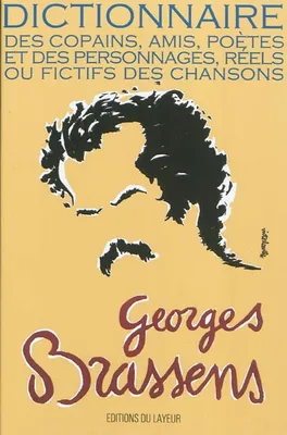 Georges Brassens / dictionnaire des copains, amis, poètes et des personnages réels ou fictifs des ch