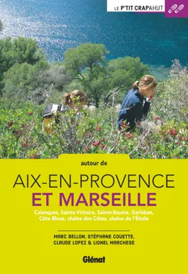 Autour d'Aix-en-Provence et Marseille, Calanques, Sainte-Victoire, Sainte-Baume, Garlaban, Côte Bleue, chaîne des Côtes, chaîne de l'Etoile