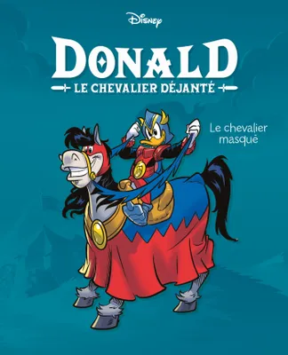 Le chevalier masqué, Donald le chevalier déjanté - Tome 1