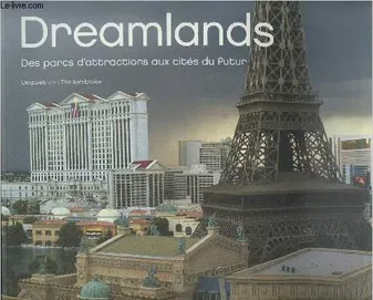dreamlands. album de l'exposition, des parcs d'attractions aux cités du futur