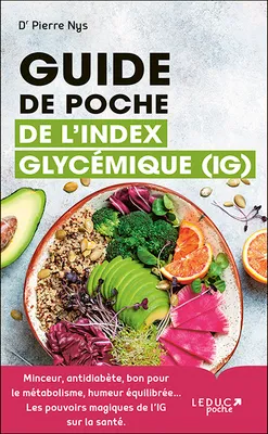Guide de poche de l'index glycémique (IG), Minceur, antidiabète, bon pour le métabolisme, humeur équilibrée… Les pouvoirs magiques de l’IG sur la santé