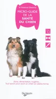 Micro-guide de la santé du chien / soins, alimentation, hygiène... : tout savoir pour avoir un chien