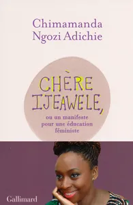 Chère Ijeawele / un manifeste pour une éducation féministe