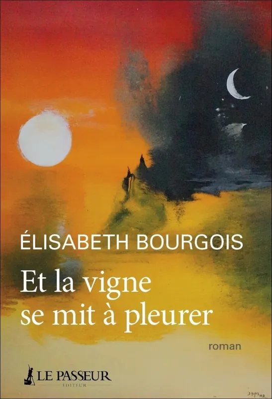 Et la vigne se mit à pleurer Elisabeth Bourgois