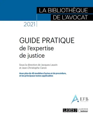 Guide pratique de l'expertise de justice, Avec plus de 45 modèles d'actes et de procédure, et les principaux textes applicables