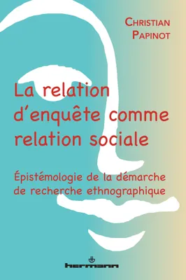La relation d'enquête comme relation sociale, Épistémologie de la démarche de recherche ethnographique
