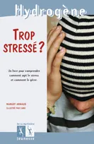 Trop stressé ?, Un livre pour comprendre comment agit le stress et comment le gérer