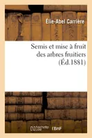 Semis et mise à fruit des arbres fruitiers (Éd.1881)