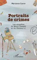 Portraits de crimes, Les enquêtes de Mary Cassatt et du Docteur J.