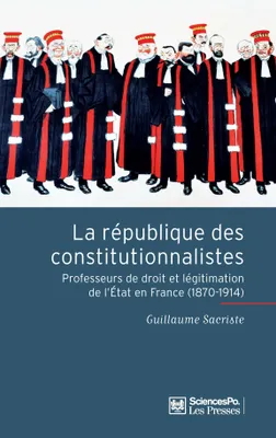 La République des constitutionnalistes, Professeurs de droit et légitimation de l'État en France (1870-1914)