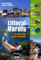 Le guide du Littoral Varois : de Saint-Cyr à Saint-Raphaël, de Saint-Cyr à Saint-Raphaël