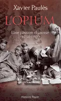 L'opium Une passion chinoise (1750-1950), Une passion chinoise (1750-1950)