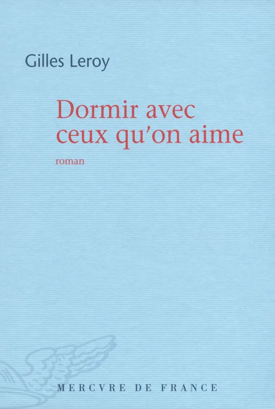 Livres Littérature et Essais littéraires Romans contemporains Francophones Dormir avec ceux qu’on aime Gilles Leroy