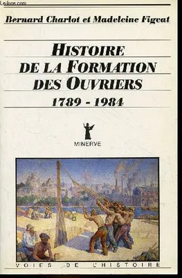 Histoire de la formation des ouvriers (1789-1984), 1789-1984