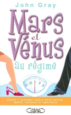 Mars et Vénus au régime : l'alchimie idéale pour rester jeune, heureux et amoureux, créez l'alchimie idéale pour rester mince, heureux et amoureux
