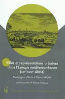 Villes et représentations urbaines dans l'Europe méditerranéenne (XVIe-XVIIIe), mélanges offerts à Henri Michel