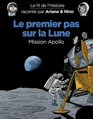 Le fil de l'Histoire raconté par Ariane & Nino - Le premier pas sur la lune