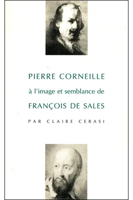 Pierre Corneille à l'image et semblance de François de Sales - La Générosité, fille de la foi, la générosité, fille de la foi
