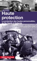 Haute protection, La protection des hautes personnalités de De Gaulle à Hollande