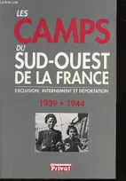 Les Camps Du Sud-Ouest de La France : Exclusion , Internement et Déportation 1939 - 1944, 1939-1944