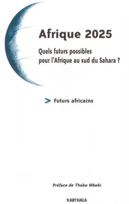Afrique 2025 - quels futurs possibles pour l'Afrique au sud du Sahara, quels futurs possibles pour l'Afrique au sud du Sahara