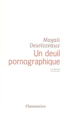 UN DEUIL PORNOGRAPHIQUE, roman