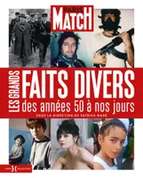 Paris Match - Les Grands Faits divers des années 50 à nos jours