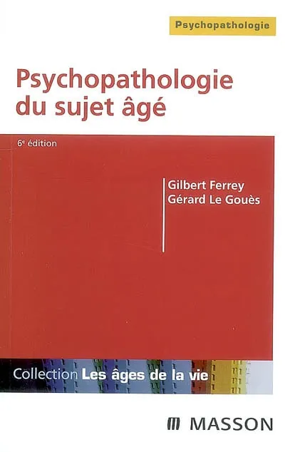 Livres Sciences Humaines et Sociales Psychologie et psychanalyse Psychopathologie du sujet âgé, POD Gilbert Ferrey, Gérard Le Gouès