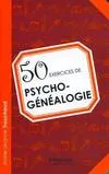 50 exercices de psycho-généalogie