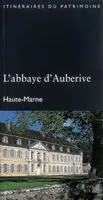 L'abbaye d'Auberive (Hte-Marne). Coll. Itinéraires du Patrimoine n°304, Haute-Marne