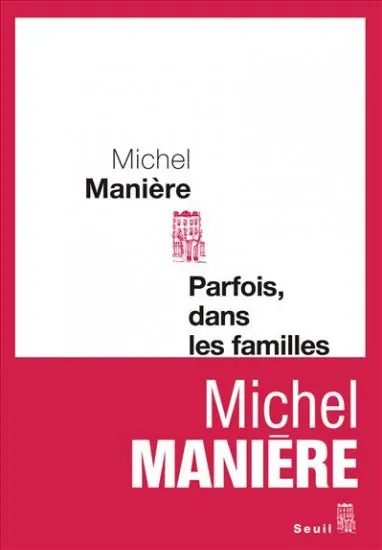 Livres Littérature et Essais littéraires Romans contemporains Francophones Parfois, dans les familles, roman Michel Manière
