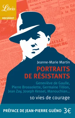 Portraits de résistants, 10 VIES DE COURAGE