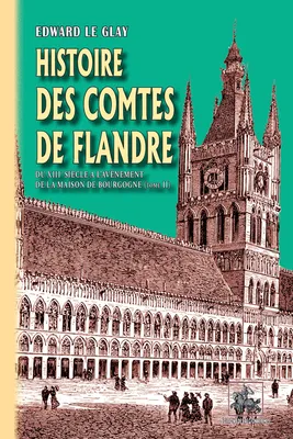 Histoire des Comtes de Flandre (Tome 2 : du XIIIe siècle à l'avènement de la Maison de Bourgogne)