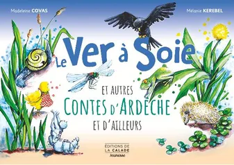 Le ver à soie et autres contes d'Ardèche et d'ailleurs