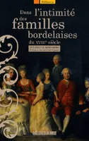 Dans l'intimité des familles bordelaises du XVIIIe siècle, les élites et leurs comportements au XVIIIe siècle