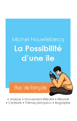 Réussir son Bac de français 2024 : Analyse de La Possibilité d'une île de Michel Houellebecq